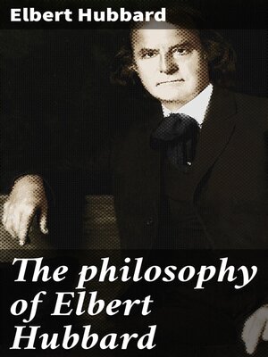 cover image of The philosophy of Elbert Hubbard